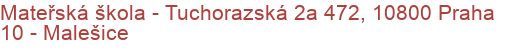 Mateřská škola - Tuchorazská 2a 472, 10800 Praha 10 - Malešice