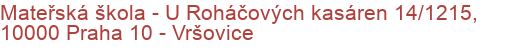 Mateřská škola - U Roháčových kasáren 14/1215, 10000 Praha 10 - Vršovice