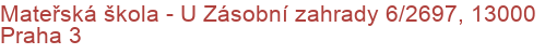 Mateřská škola - U Zásobní zahrady 6/2697, 13000 Praha 3