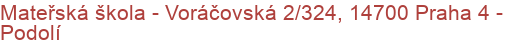 Mateřská škola - Voráčovská 2/324, 14700 Praha 4 - Podolí