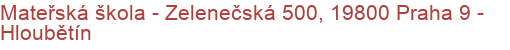 Mateřská škola - Zelenečská 500, 19800 Praha 9 - Hloubětín