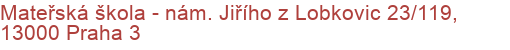 Mateřská škola - nám. Jiřího z Lobkovic 23/119, 13000 Praha 3