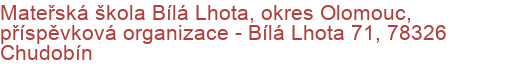 Mateřská škola Bílá Lhota, okres Olomouc, příspěvková organizace - Bílá Lhota 71, 78326 Chudobín