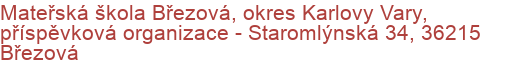 Mateřská škola Březová, okres Karlovy Vary, příspěvková organizace - Staromlýnská 34, 36215 Březová