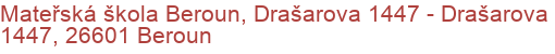 Mateřská škola Beroun, Drašarova 1447 - Drašarova 1447, 26601 Beroun