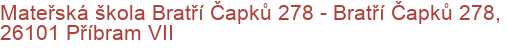 Mateřská škola Bratří Čapků 278 - Bratří Čapků 278, 26101 Příbram VII