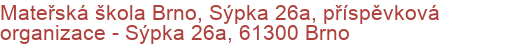 Mateřská škola Brno, Sýpka 26a, příspěvková organizace - Sýpka 26a, 61300 Brno