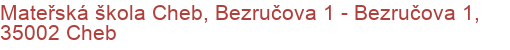 Mateřská škola Cheb, Bezručova 1 - Bezručova 1, 35002 Cheb