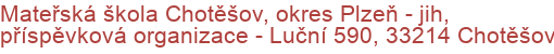 Mateřská škola Chotěšov, okres Plzeň - jih, příspěvková organizace - Luční 590, 33214 Chotěšov