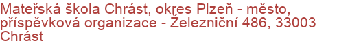 Mateřská škola Chrást, okres Plzeň - město, příspěvková organizace - Železniční 486, 33003 Chrást