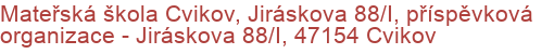 Mateřská škola Cvikov, Jiráskova 88/I, příspěvková organizace - Jiráskova 88/I, 47154 Cvikov