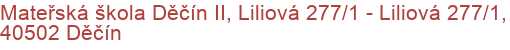 Mateřská škola Děčín II, Liliová 277/1 - Liliová 277/1, 40502 Děčín