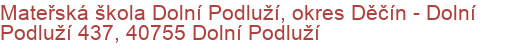 Mateřská škola Dolní Podluží, okres Děčín - Dolní Podluží 437, 40755 Dolní Podluží