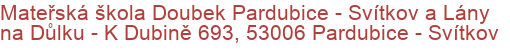 Mateřská škola Doubek Pardubice - Svítkov a Lány na Důlku - K Dubině 693, 53006 Pardubice - Svítkov