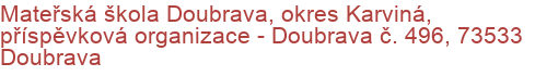 Mateřská škola Doubrava, okres Karviná, příspěvková organizace - Doubrava č. 496, 73533 Doubrava