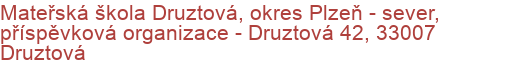 Mateřská škola Druztová, okres Plzeň - sever, příspěvková organizace - Druztová 42, 33007 Druztová