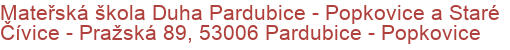 Mateřská škola Duha Pardubice - Popkovice a Staré Čívice - Pražská 89, 53006 Pardubice - Popkovice