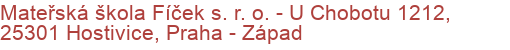 Mateřská škola Fíček s. r. o.  - U Chobotu 1212, 25301 Hostivice, Praha - Západ