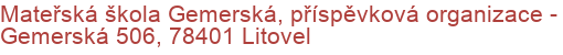 Mateřská škola Gemerská, příspěvková organizace - Gemerská 506, 78401 Litovel