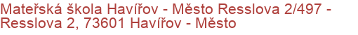 Mateřská škola Havířov - Město Resslova 2/497 - Resslova 2, 73601 Havířov - Město