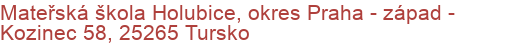 Mateřská škola Holubice, okres Praha - západ - Kozinec 58, 25265 Tursko