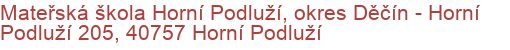 Mateřská škola Horní Podluží, okres Děčín - Horní Podluží 205, 40757 Horní Podluží