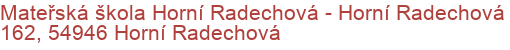 Mateřská škola Horní Radechová - Horní Radechová 162, 54946 Horní Radechová