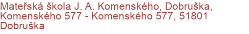 Mateřská škola J. A. Komenského, Dobruška, Komenského 577 - Komenského 577, 51801 Dobruška