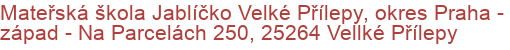 Mateřská škola Jablíčko Velké Přílepy, okres Praha - západ - Na Parcelách 250, 25264 Vellké Přílepy