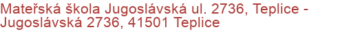 Mateřská škola Jugoslávská ul. 2736, Teplice - Jugoslávská 2736, 41501 Teplice