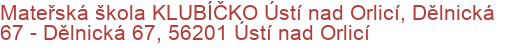 Mateřská škola KLUBÍČKO Ústí nad Orlicí, Dělnická 67 - Dělnická 67, 56201 Ústí nad Orlicí