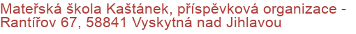 Mateřská škola Kaštánek, příspěvková organizace - Rantířov 67, 58841 Vyskytná nad Jihlavou