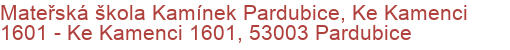 Mateřská škola Kamínek Pardubice, Ke Kamenci 1601 - Ke Kamenci 1601, 53003 Pardubice