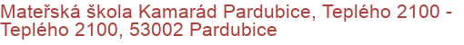 Mateřská škola Kamarád Pardubice, Teplého 2100 - Teplého 2100, 53002 Pardubice