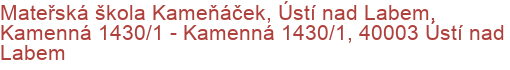 Mateřská škola Kameňáček, Ústí nad Labem, Kamenná 1430/1 - Kamenná 1430/1, 40003 Ústí nad Labem