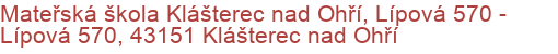 Mateřská škola Klášterec nad Ohří, Lípová 570 - Lípová 570, 43151 Klášterec nad Ohří