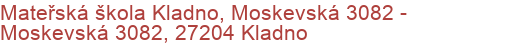 Mateřská škola Kladno, Moskevská 3082 - Moskevská 3082, 27204 Kladno