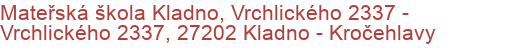 Mateřská škola Kladno, Vrchlického 2337 - Vrchlického 2337, 27202 Kladno - Kročehlavy