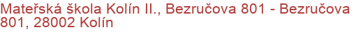 Mateřská škola Kolín II., Bezručova 801 - Bezručova 801, 28002 Kolín