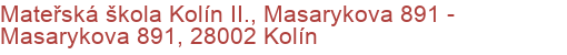 Mateřská škola Kolín II., Masarykova 891 - Masarykova 891, 28002 Kolín