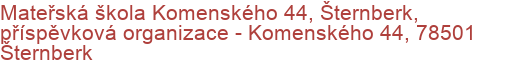 Mateřská škola Komenského 44, Šternberk, příspěvková organizace - Komenského 44, 78501 Šternberk