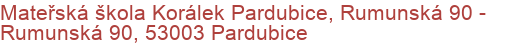 Mateřská škola Korálek Pardubice, Rumunská 90 - Rumunská 90, 53003 Pardubice