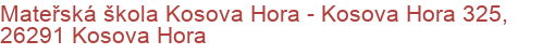Mateřská škola Kosova Hora - Kosova Hora 325, 26291 Kosova Hora