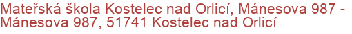 Mateřská škola Kostelec nad Orlicí, Mánesova 987 - Mánesova 987, 51741 Kostelec nad Orlicí