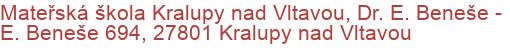 Mateřská škola Kralupy nad Vltavou, Dr. E. Beneše - E. Beneše 694, 27801 Kralupy nad Vltavou