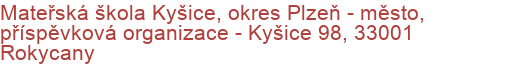 Mateřská škola Kyšice, okres Plzeň - město, příspěvková organizace - Kyšice 98, 33001 Rokycany