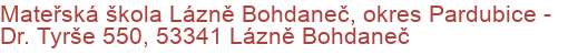 Mateřská škola Lázně Bohdaneč, okres Pardubice - Dr. Tyrše 550, 53341 Lázně Bohdaneč