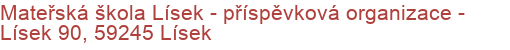 Mateřská škola Lísek - příspěvková organizace - Lísek 90, 59245 Lísek