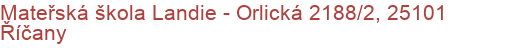 Mateřská škola Landie - Orlická 2188/2, 25101 Říčany