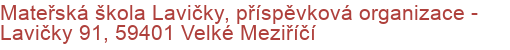 Mateřská škola Lavičky, příspěvková organizace - Lavičky 91, 59401 Velké Meziříčí